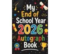 My End of School Year 2026 Memory Book Autographs: Last Day of School Keepsake Yearbook to Collect Signatures, Pictures & Messages from Teachers and Friends
