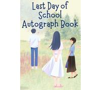 MY END OF SCHOOL YEAR AUTOGRAPH BOOK: A Collection of Autographs and Special Messages from Colleagues, Friends and Teachers at The End of The School Year. Cute Album Suitable for Both Girls and Boys