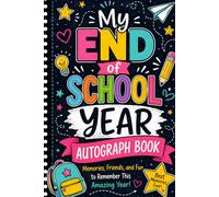 My End of School Year Autograph Book: A Fun Memory Keepsake for Kids to Collect Signatures, Messages, Photos, and Favorite School Memories from Friends & Classmates