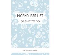 My Endless List Of Shit To Do: Daily, Weekly, Monthly Cleaning Planner | Organise Your Household Chores With Ease - Over 115 To Do Checklists For Cleaning, Shopping & Other Tasks