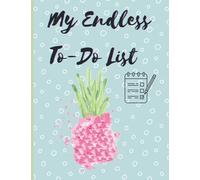 My Endless To Do List: My Endless To-Do List: Daily, Weekly, Monthly Planner notebook 100 pages in Total will help you organize your life