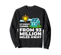 My Energy Comes From 93 Million Miles Away Solar Funny Sweatshirt