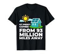My Energy Comes from 93 Million Miles Away Solar Funny T-Shirt