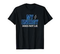 My Energy Does Not Lie Authentic Power Design T-Shirt