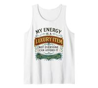 My Energy is A Luxury Item Not Everyone Can Afford It Tank Top
