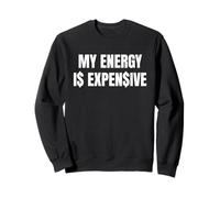 My Energy Is Expensive Funny Saying Bold Style Sweatshirt
