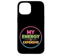 My Energy Is Expensive Mood Strong Presence - Case for iPhone 15