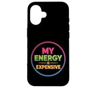My Energy Is Expensive Mood Strong Presence - Case for iPhone 16