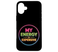 My Energy Is Expensive Mood Strong Presence - Case for iPhone 16 Plus