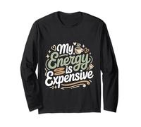 My Energy is Expensive Mood Strong Presence Long Sleeve T-Shirt