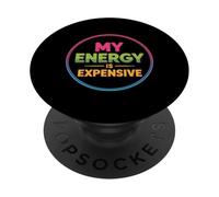My Energy Is Expensive Mood Strong Presence - PopSockets Adhesive PopGrip