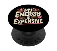 My Energy Is Expensive Mood Strong Presence |- PopSockets Adhesive PopGrip