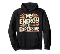 My Energy Is Expensive Mood Strong Presence |- Pullover Hoodie