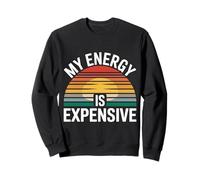 My Energy Is Expensive Mood Strong Presence - Sweatshirt