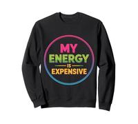 My Energy Is Expensive Mood Strong Presence - Sweatshirt