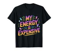 My Energy is Expensive Mood Strong Presence |- T-Shirt