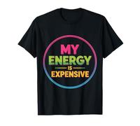 My Energy is Expensive Mood Strong Presence - T-Shirt