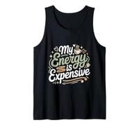 My Energy is Expensive Mood Strong Presence Tank Top