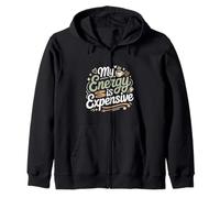 My Energy Is Expensive Mood Strong Presence Zip Hoodie