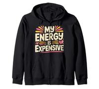 My Energy Is Expensive Mood Strong Presence |- Zip Hoodie