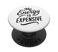 My Energy Is Expensive Motivational Female Empowerment Love PopSockets Adhesive PopGrip