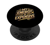 My Energy Is Expensive Witty Personality Attitude Motivation PopSockets Adhesive PopGrip