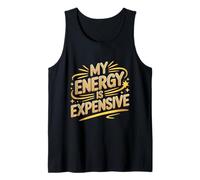 My Energy is Expensive Witty Personality Attitude Motivation Tank Top