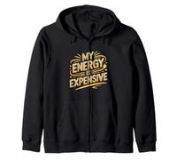 My Energy Is Expensive Witty Personality Attitude Motivation Zip Hoodie