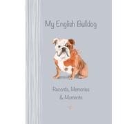 My English Bulldog Records, Memories & Moments: The ultimate keepsake book. Keep everything in one place, important dates, medical records, milestones etc., all beautifully illustrated throughout
