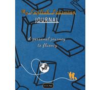 My English Learning Journal: A Personal Journey to Fluency: A Structured Workbook for Vocabulary Building, Lesson Planning, Writing Practice, and Tracking Your Progress to Fluency for Ages 6+