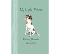 My English Pointer Records, Memories & Moments: The ultimate keepsake book. Keep everything in one place, important dates, medical records, milestones etc., all beautifully illustrated throughout