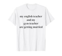 My English Teacher and Gym Teacher are Getting Married T-Shirt