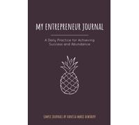 My Entrepreneur Journal: A Daily Practice For Achieving Success & Abundance