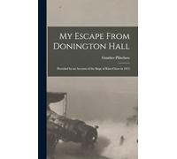 My Escape From Donington Hall: Preceded by an Account of the Siege of Kiao-Chow in 1915