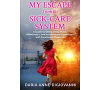 My Escape from the Sick-Care System: A Guide to Overcoming PCOS, Hashimoto's and Autoimmune Conditions with Functional Medicine