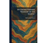 My Eskimo Friends, "Nanook of the North,"