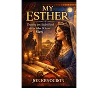 MY ESTHER: Trusting the Hidden Hand of God When He Seems Silent