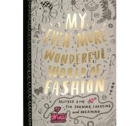 My Even More Wonderful World of Fashion: Another Book for Drawing, Creating and Dreaming