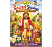 My Every Sacred Sunday Catholic Picture Book: Cycle A Easter through Corpus Christi, Catholic Mass book for Kids Ages 1-6, Child-friendly Bible ... Faith-based Learning and Gift Ideas