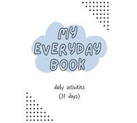 My Everyday Book: A 31-Day Activity Journal for Kids to Draw, Learn, and Grow Every Day: Fun daily pages for creativity, confidence, gratitude, and early learning