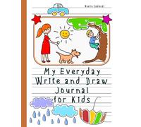 My Everyday Write and Draw Journal for Kids: Simple Notebook with Writing and Drawing Area for Your Children, Story Paper Perfect for Girls and Boys
