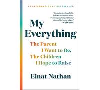 My Everything: The Parent I Want to Be, the Children I Hope to Raise