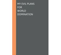 My Evil Plans For World Domination: Funny Notebook For Coworkers, Humorous Gag Gift For Friends and Family, Blank Lined Journal For Men Or Women With ... Sarcastic Gift Idea | 6x9" Size,120 Pages