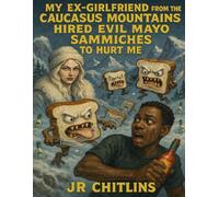 My Ex-Girlfriend from the Caucasus Mountains Hired Evil Mayo Sammiches to Hurt Me