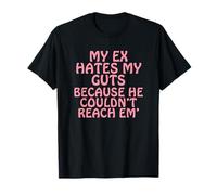 My Ex Hates My Guts Because He Couldn't Reach Em' T-Shirt