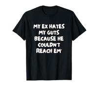 My Ex Hates My Guts Because He Couldn't Reach Em' T-Shirt