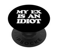 My Ex Is An Idiot - Funny Saying Sarcastic Girls Women Cute PopSockets Adhesive PopGrip