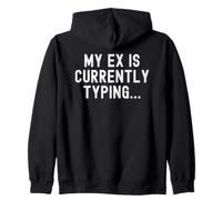 my ex is currently typing Witty Relatable Men Women Zip Hoodie