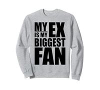 MY EX IS MY BIGGEST FAN Sweatshirt