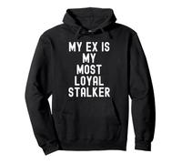 my ex is my most loyal stalker Funny Sarcastic Women Pullover Hoodie